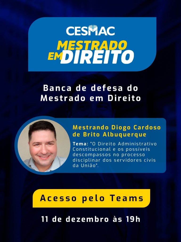 O Direito Administrativo Constitucional e os possíveis descompassos no processo disciplinar dos servidores civis da União é tema de dissertação no Mestrado em Direito do Cesmac